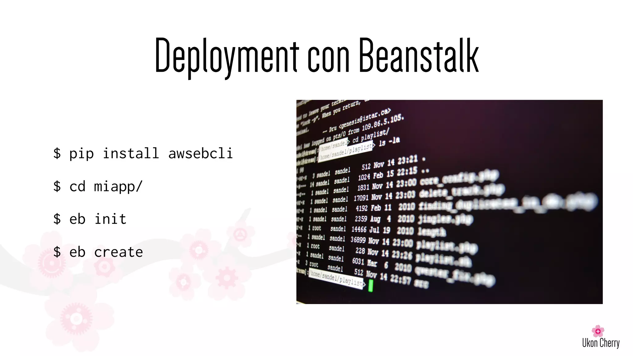 DeploymentconBeanstalk
$ pip install awsebcli
$ cd miapp/
$ eb init
$ eb create
 