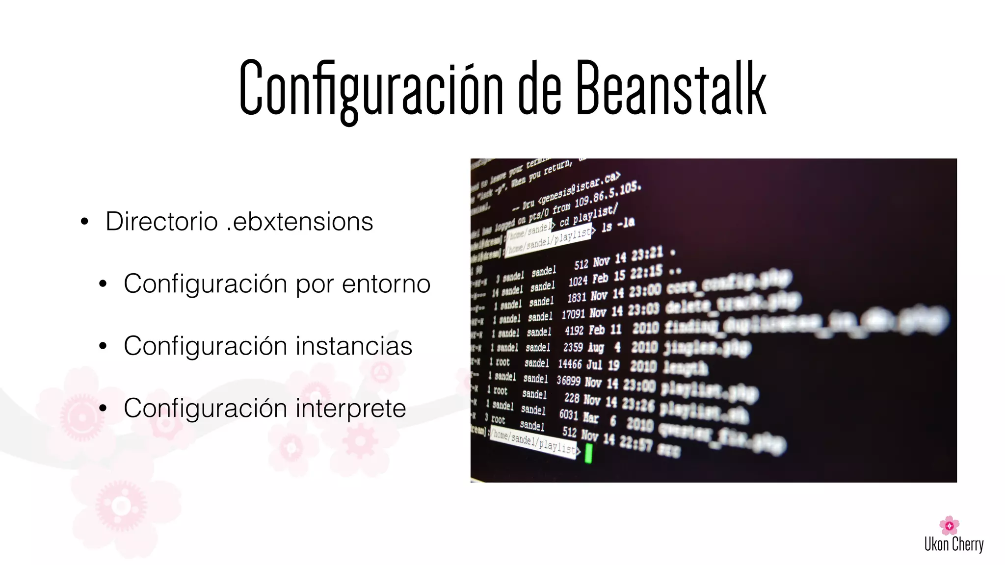 ConﬁguracióndeBeanstalk
• Directorio .ebxtensions
• Conﬁguración por entorno
• Conﬁguración instancias
• Conﬁguración interprete
 