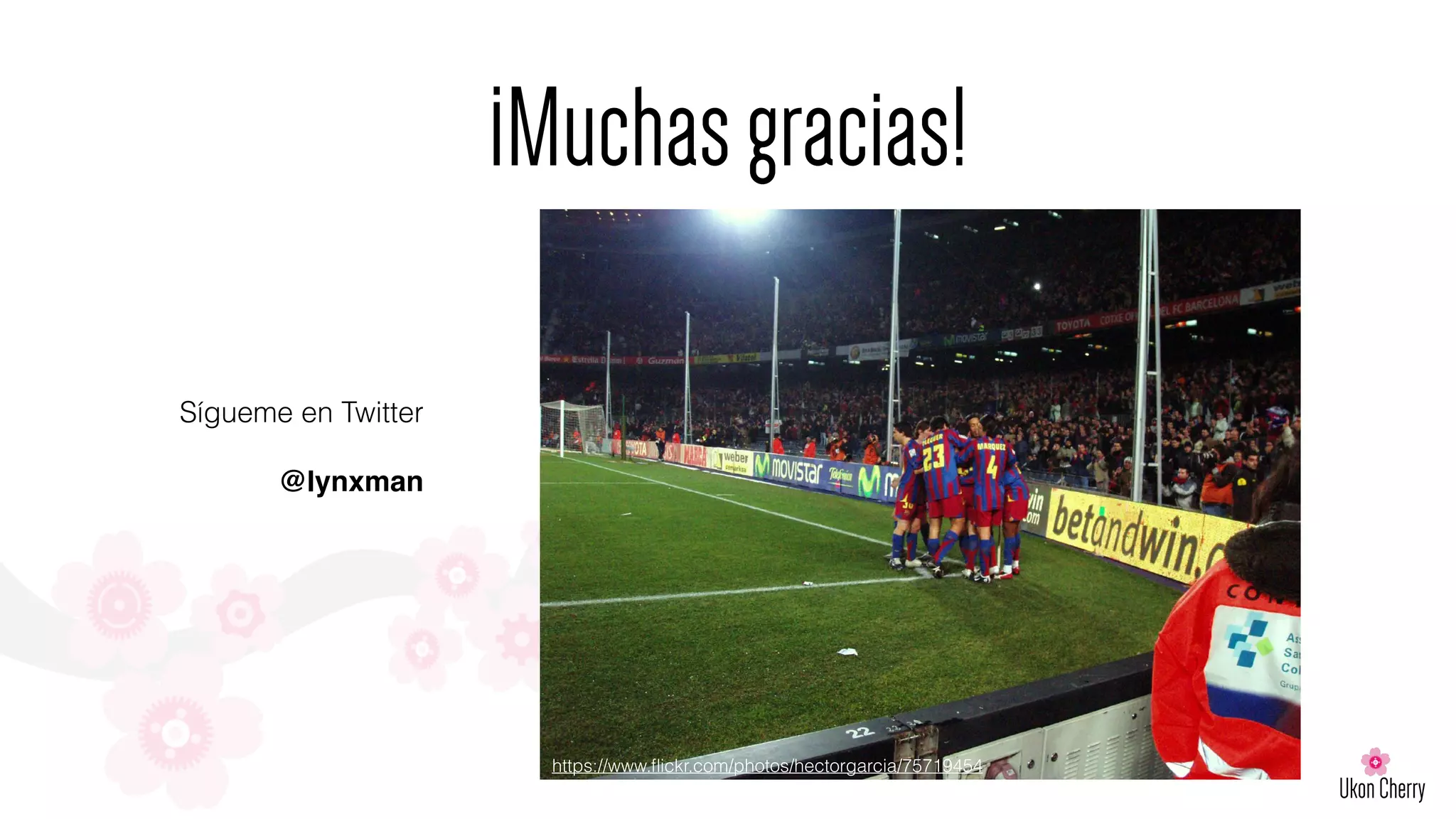 ¡Muchasgracias!
https://www.ﬂickr.com/photos/hectorgarcia/75719454
Sígueme en Twitter
@lynxman
 