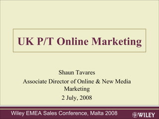 UK P/T Online Marketing Shaun Tavares Associate Director of Online & New Media Marketing 2 July, 2008 