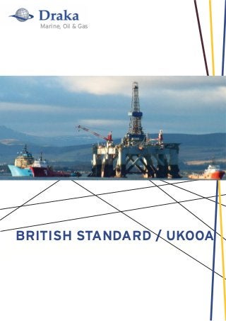 Marine, Oil & Gas
BRITISH STANDARD / UKOOA
 