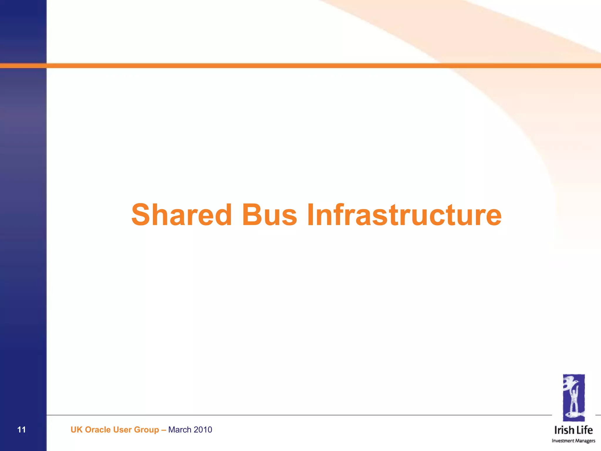Shared Bus Infrastructure




11   UK Oracle User Group – March 2010
 