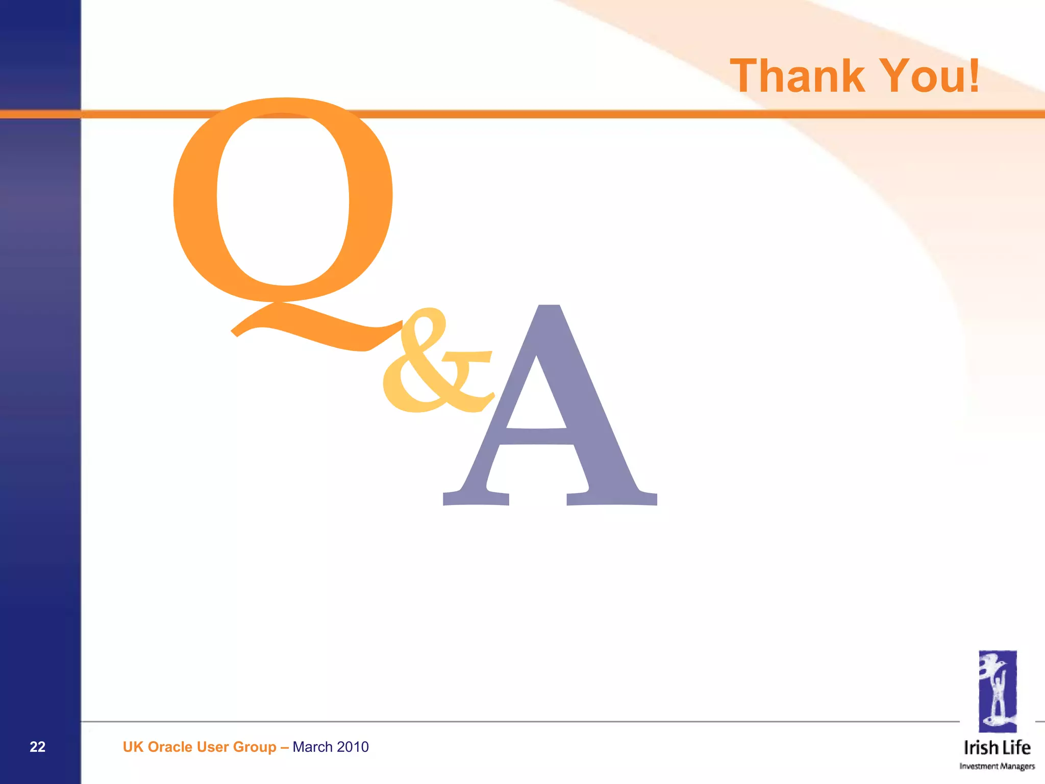 Thank You!




                                         &

22   UK Oracle User Group – March 2010
 