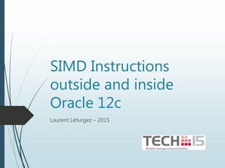 SIMD Instructions
outside and inside
Oracle 12c
Laurent Léturgez – 2015
 