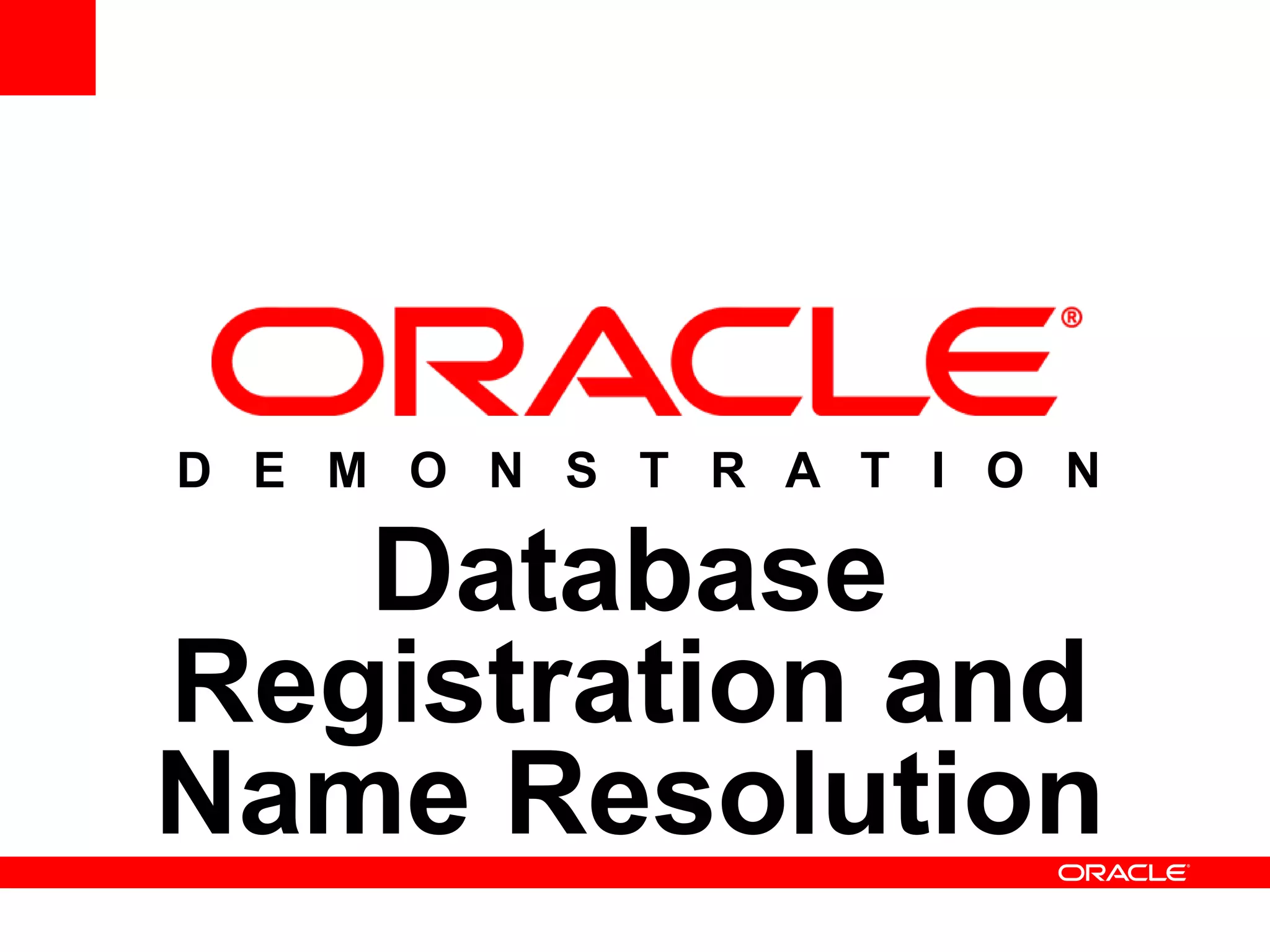 D E M O N S T R A T I O N
Database
Registration and
Name Resolution
 
