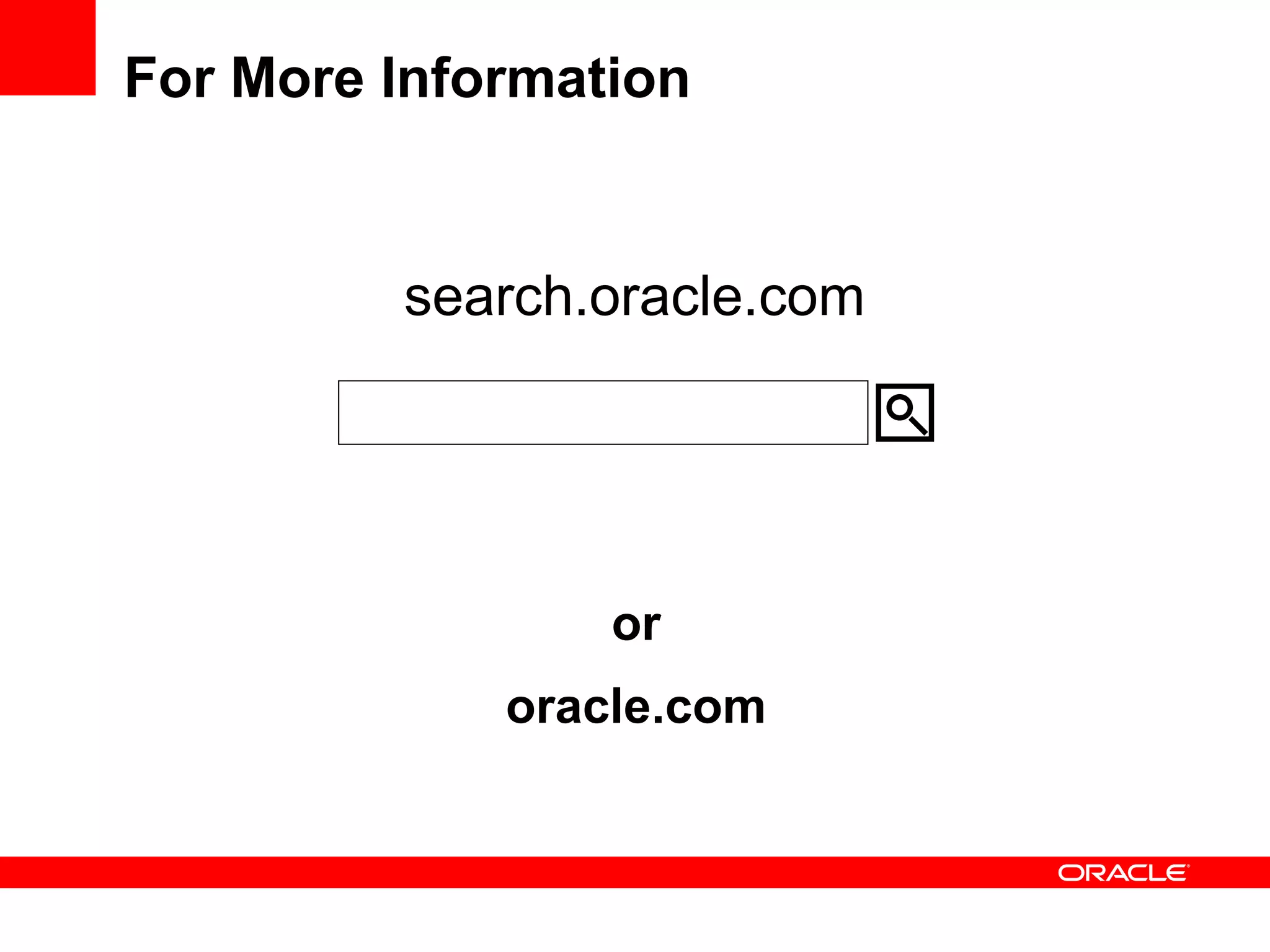 For More Information
search.oracle.com
or
oracle.com
 
