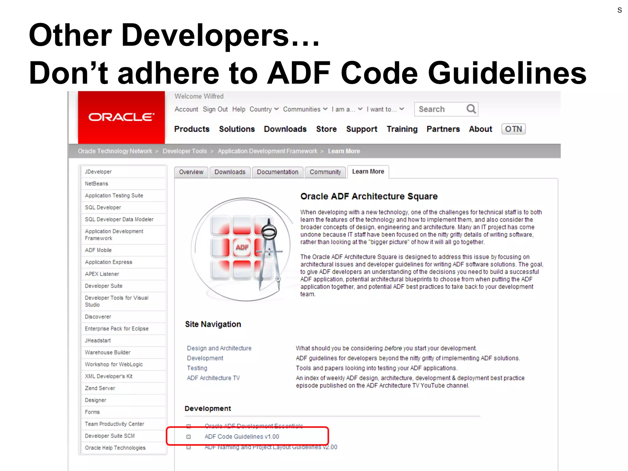 S

Other Developers…
Don’t adhere to ADF Code Guidelines

 