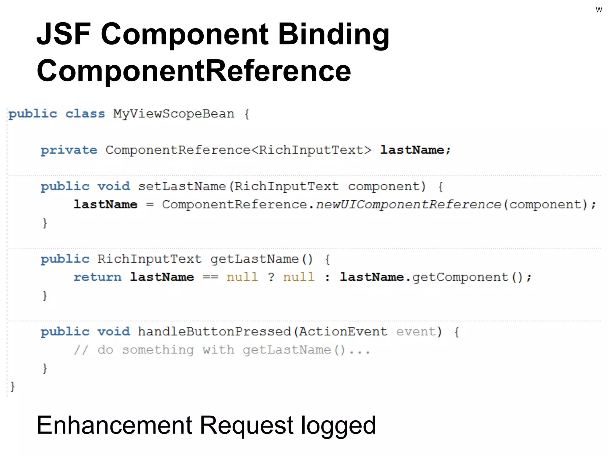 W

JSF Component Binding
ComponentReference

Enhancement Request logged

 