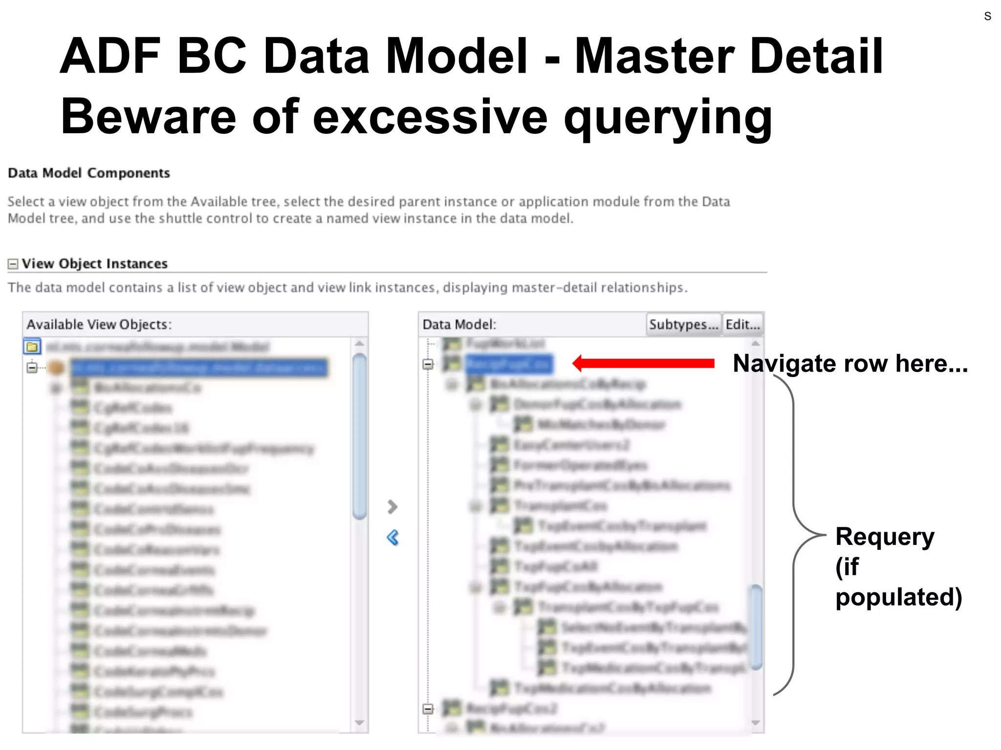 S

ADF BC Data Model - Master Detail
Beware of excessive querying

Navigate row here...

Requery
(if
populated)

 
