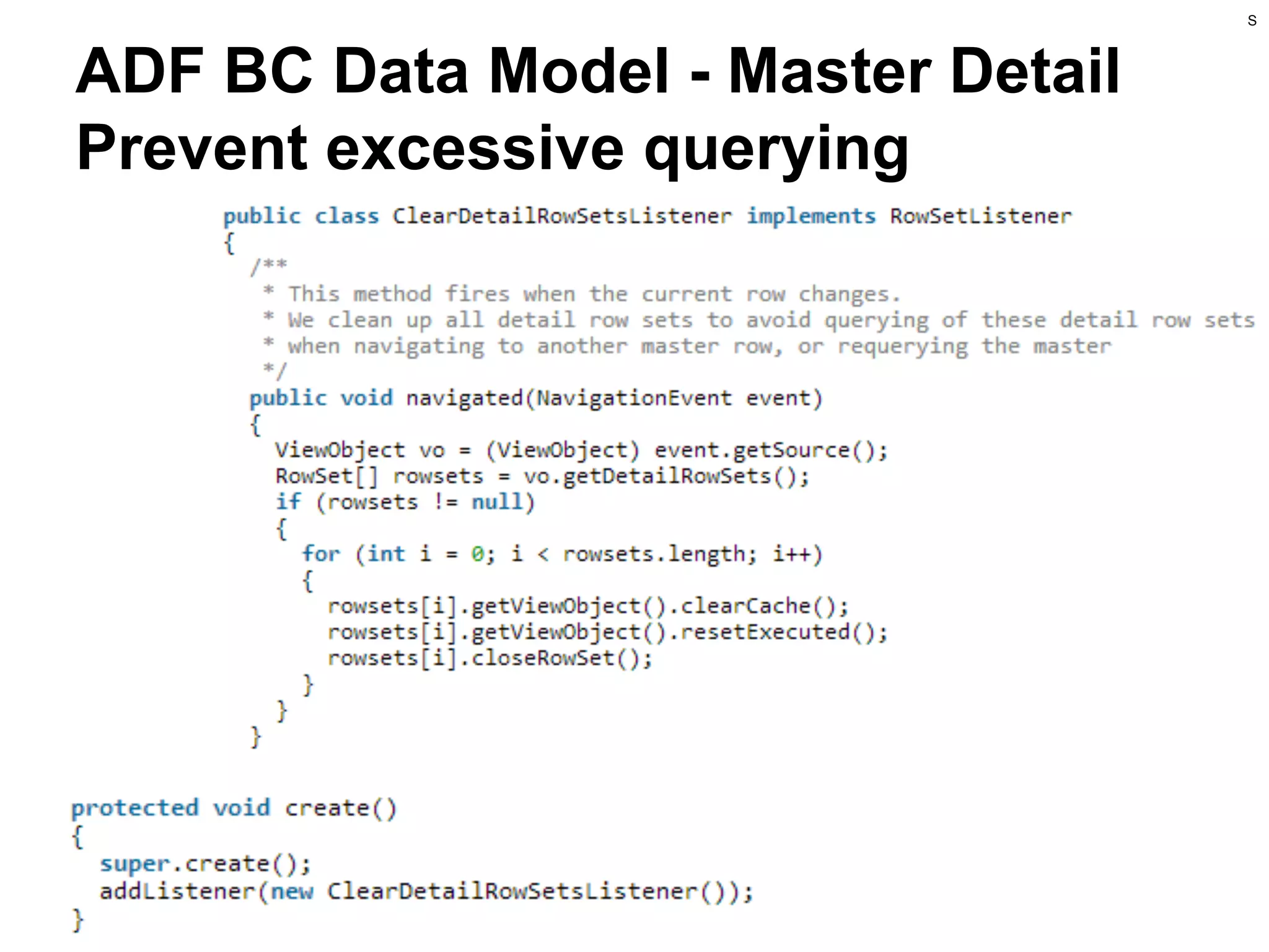 S

ADF BC Data Model - Master Detail
Prevent excessive querying

 