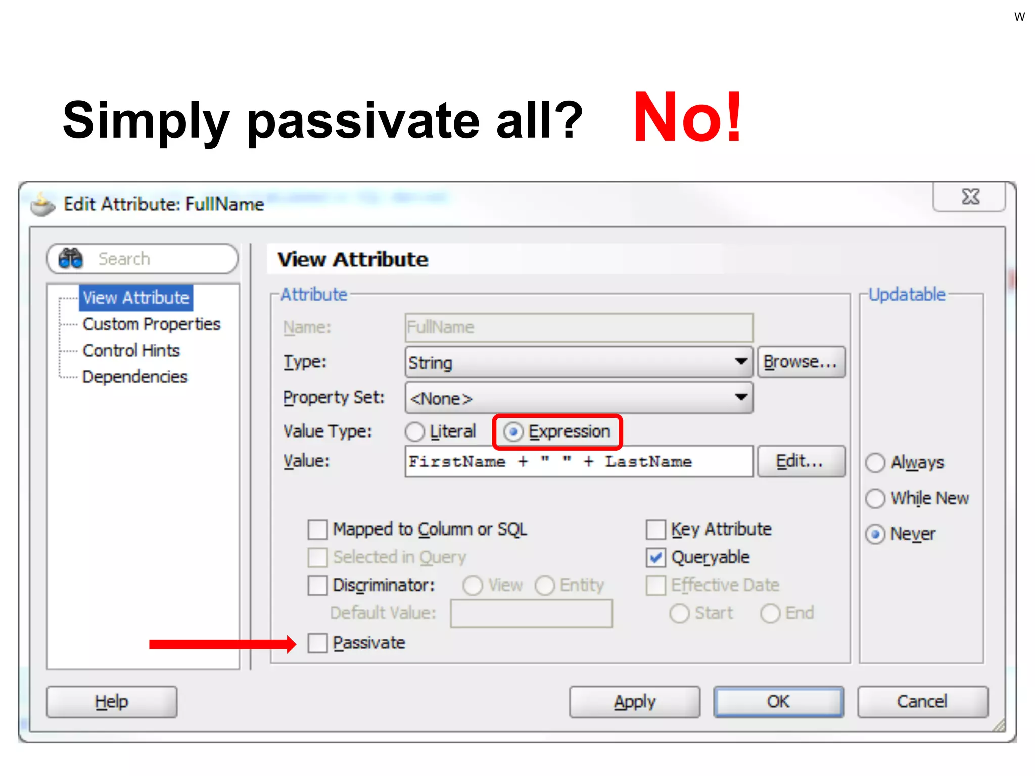 W

Simply passivate all?

No!

○ Every ViewRow with transient atts is
persisted
○ During activation all state is applied

 