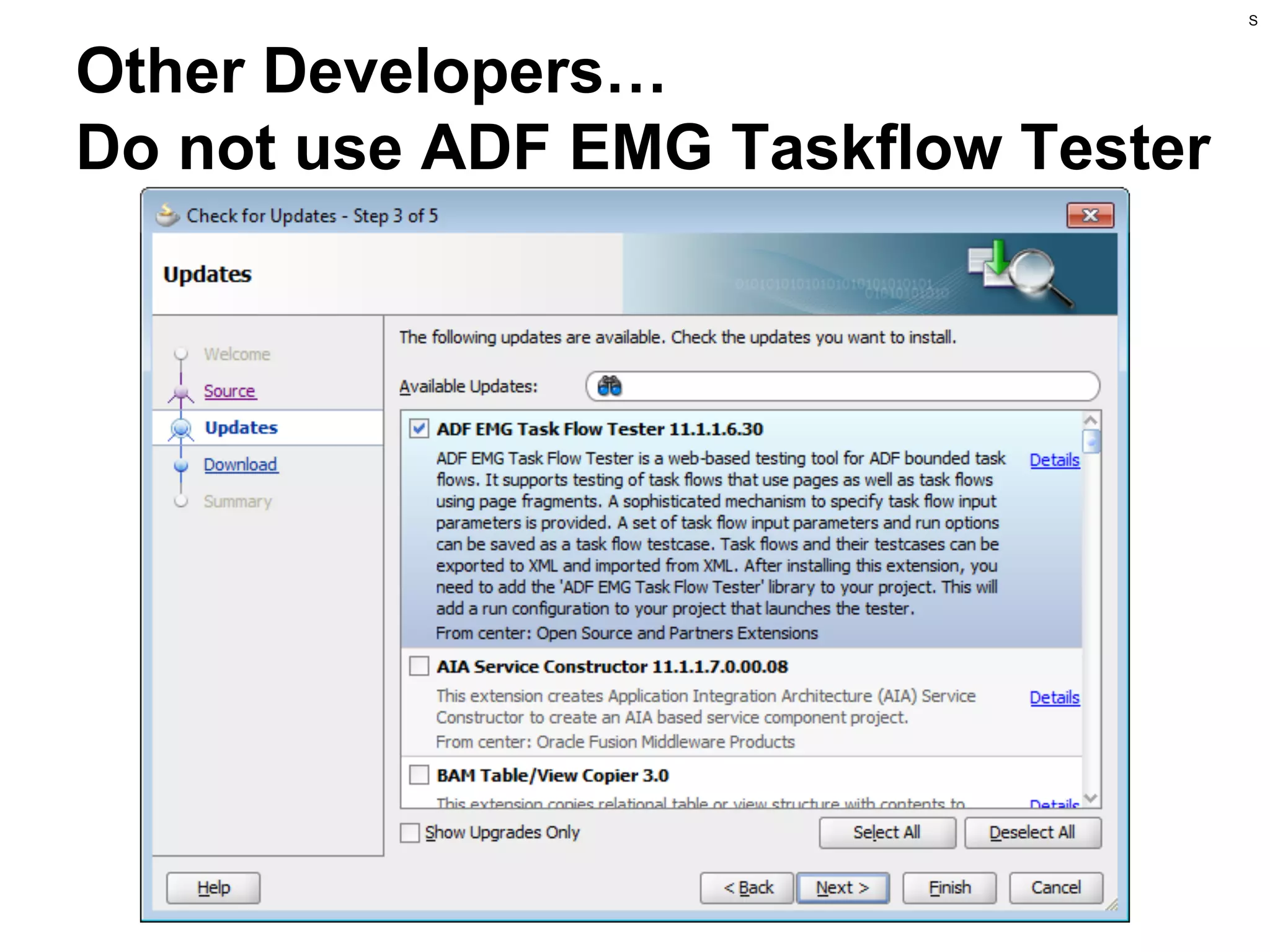 S

Other Developers…
Do not use ADF EMG Taskflow Tester

 