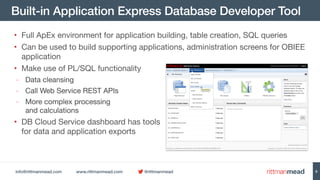 info@rittmanmead.com www.rittmanmead.com @rittmanmead
Built-in Application Express Database Developer Tool
• Full ApEx env...