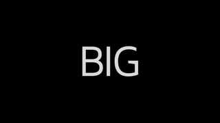 BIG
 