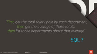 129
"First, get the total salary paid by each department,
then get the average of these totals,
then list those departments above that average"
SQL ?
 