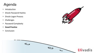 Agenda
• Introduction
• Oracle Password Hashes
• Oracle Logon Process
• Challenges
• Password Complexity
• Good Practice
• Conclusion
01.12.20 UKOUG - Oracle passwords, but secure!44
 