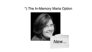 *) The In-Memory Maria Option 
 