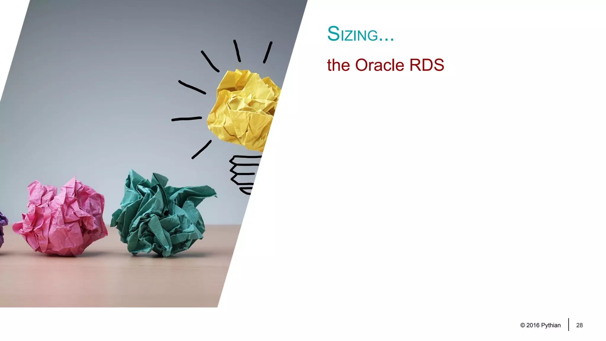 © 2016 Pythian 28 SIZING... the Oracle RDS 