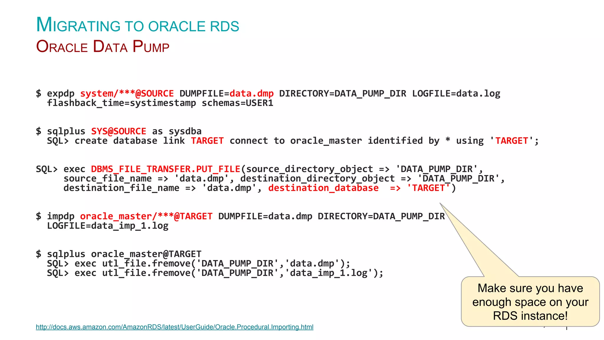 © 2016 Pythian 41 $ expdp system/***@SOURCE DUMPFILE=data.dmp DIRECTORY=DATA_PUMP_DIR LOGFILE=data.log flashback_time=systimestamp schemas=USER1 $ sqlplus SYS@SOURCE as sysdba SQL> create database link TARGET connect to oracle_master identified by * using 'TARGET'; SQL> exec DBMS_FILE_TRANSFER.PUT_FILE(source_directory_object => 'DATA_PUMP_DIR', source_file_name => 'data.dmp', destination_directory_object => 'DATA_PUMP_DIR', destination_file_name => 'data.dmp', destination_database => 'TARGET') $ impdp oracle_master/***@TARGET DUMPFILE=data.dmp DIRECTORY=DATA_PUMP_DIR LOGFILE=data_imp_1.log $ sqlplus oracle_master@TARGET SQL> exec utl_file.fremove('DATA_PUMP_DIR','data.dmp'); SQL> exec utl_file.fremove('DATA_PUMP_DIR','data_imp_1.log'); MIGRATING TO ORACLE RDS ORACLE DATA PUMP http://docs.aws.amazon.com/AmazonRDS/latest/UserGuide/Oracle.Procedural.Importing.html Make sure you have enough space on your RDS instance! 