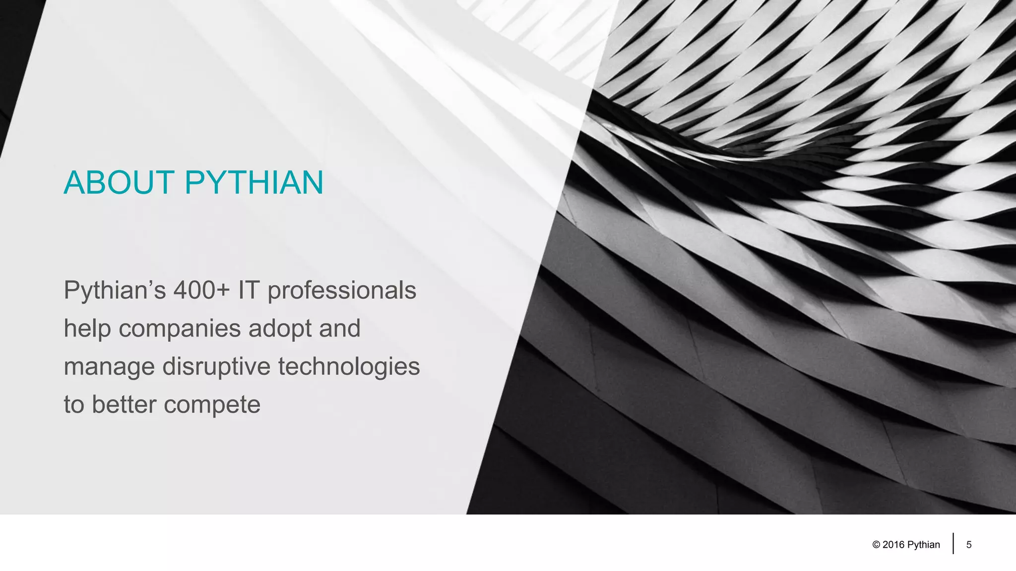 © 2016 Pythian 5 ABOUT PYTHIAN Pythian’s 400+ IT professionals help companies adopt and manage disruptive technologies to better compete 