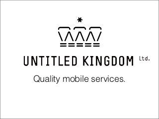 Quality mobile services.
 