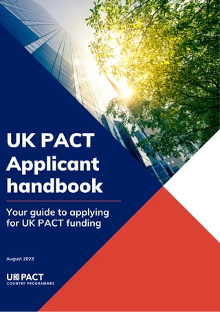 Applicant
handbook
UK PACT
August 2023
Your guide to applying
for UK PACT funding
 