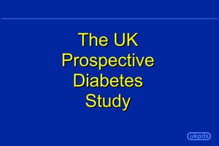 The UK
Prospective
Diabetes
Study
ukpds

 