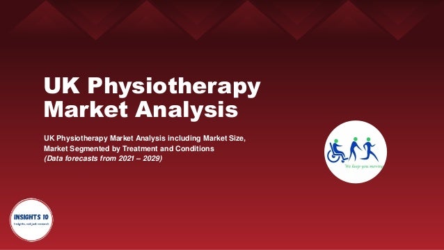 UK Physiotherapy
Market Analysis
UK Physiotherapy Market Analysis including Market Size,
Market Segmented by Treatment and Conditions
(Data forecasts from 2021 – 2029)
 