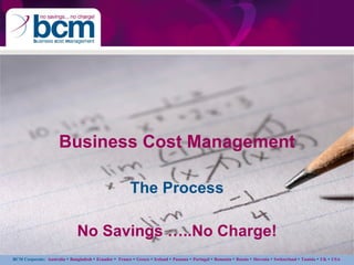 Business Cost Management The Process No Savings …..No Charge! 