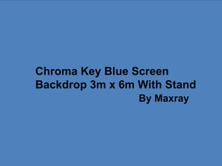 Chroma Key Blue Screen 
Backdrop 3m x 6m With Stand
                By Maxray
 