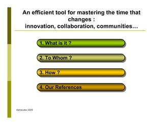 An efficient tool for mastering the time that
                       changes :
      innovation, collaboration, communitie...