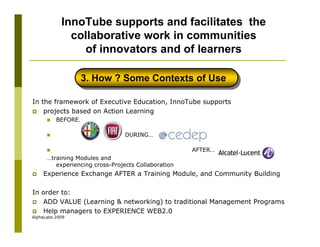 InnoTube supports and facilitates the
              collaborative work in communities
                of innovators and of...