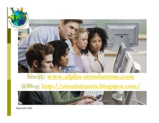 Site@: www.alpha-simulations.com
    @Blog: http://simulationeis.blogspot.com/


AlphaLabs 2009
 