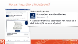 JÓL CÉLZOTT KREATÍVOK
Live
2018.02.19.
RG Stúdió
…és az internet Önnek dolgozik!
www.rgstudio.hu
Hogyan használjuk a hirdetéseket?
‣A kreatívokat is igazítsuk a célzáshoz!
 