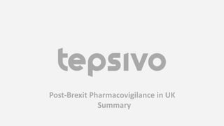 Post-Brexit Pharmacovigilance in UK
Summary
 
