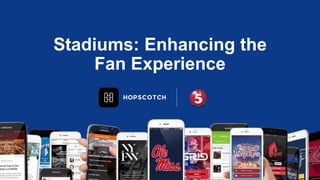 Stadiums: Enhancing the
Fan Experience
 
