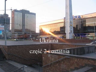 Ukraina  część 2 i ostatnia  