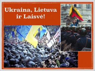 Ukraina, Lietuva
ir Laisvė!

 