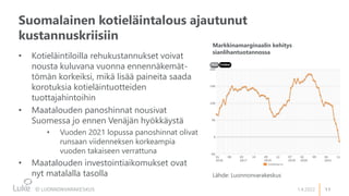 11
1.4.2022
1.4.2022
Lähde: Luonnonvarakeskus
Suomalainen kotieläintalous ajautunut
kustannuskriisiin
• Kotieläintiloilla ...