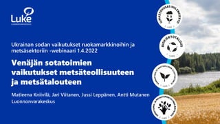 22 1.4.2022
Venäjän sotatoimien
vaikutukset metsäteollisuuteen
ja metsätalouteen
Matleena Kniivilä, Jari Viitanen, Jussi L...