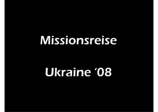Missionsreise
Mi i      i

  Ukraine
 