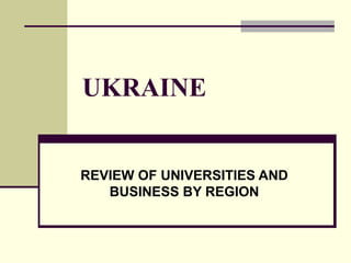 UKRAINE REVIEW OF UNIVERSITIES AND BUSINESS BY REGION 