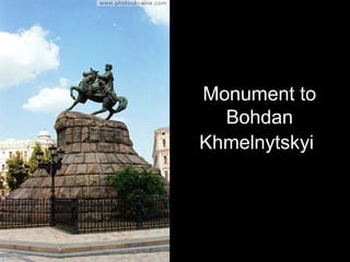 Monument to
Bohdan
Khmelnytskyi