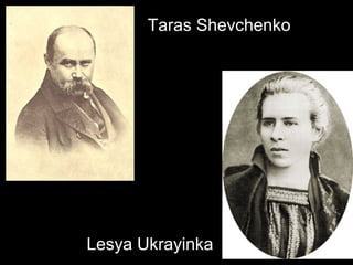 Taras Shevchenko
Lesya Ukrayinka