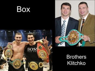 Box
Brothers
Klitchko