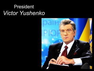 President
Victor Yushenko
 