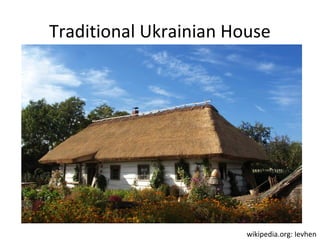 Traditional Ukrainian House

wikipedia.org: Ievhen

 