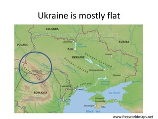 Ukraine is mostly flat

www.freeworldmaps.net

 