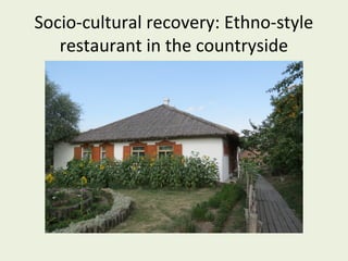 Socio-cultural recovery: Ethno-style
restaurant in the countryside

 