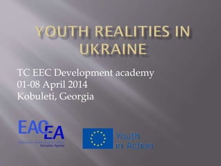 TC EEC Development academy
01-08 April 2014
Kobuleti, Georgia
 